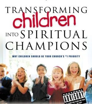 Transforming Children Into Spiritual Champions: Why Children Should Be Your Church s #1 Priority For Sale