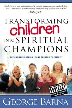 Transforming Children Into Spiritual Champions: Why Children Should Be Your Church s #1 Priority For Sale