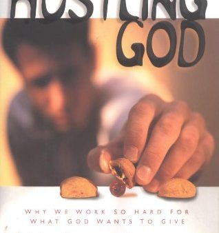 Hustling God: Why We Work So Hard for What God Wants to Give Online Sale