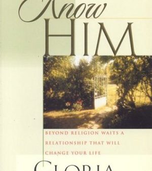 To Know Him: Beyond Religion Waits a Relationship That Will Change Your Life Online Sale