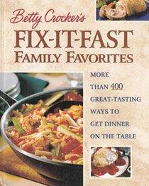 Betty Crocker s Fix-It-Fast Family Favorites: More Than 400 Great-Tasting Ways to Get Dinner on the Table Online Sale