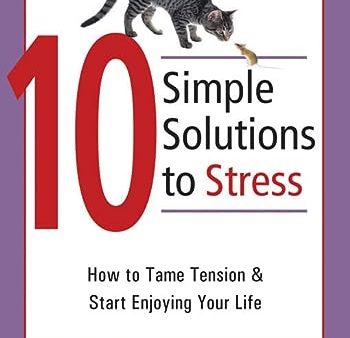 10 Simple Solutions to Stress: How to Tame Tension and Start Enjoying Your Life Cheap