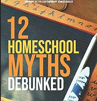 12 Homeschool Myths Debunked: The Book for Skeptical Dads For Cheap